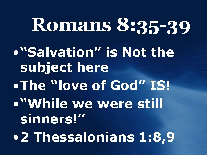 Romans 8: 35 -39 • “Salvation” is Not the subject here • The “love