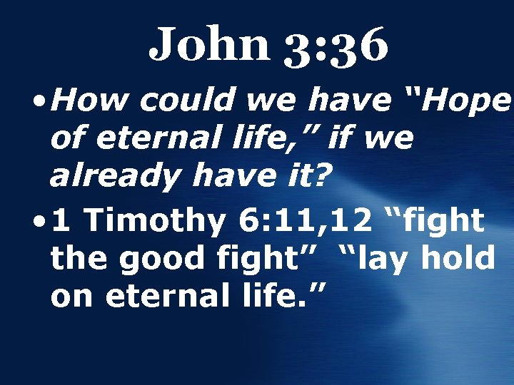 John 3: 36 • How could we have “Hope of eternal life, ” if