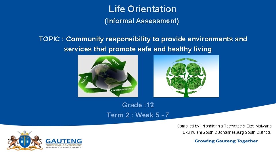 Life Orientation (Informal Assessment) TOPIC : Community responsibility to provide environments and services that