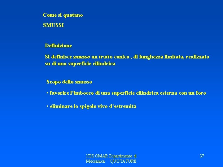 Come si quotano SMUSSI Definizione Si definisce smusso un tratto conico , di lunghezza