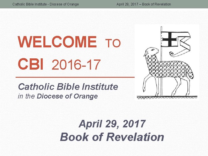 Catholic Bible Institute - Diocese of Orange April 29, 2017 – Book of Revelation