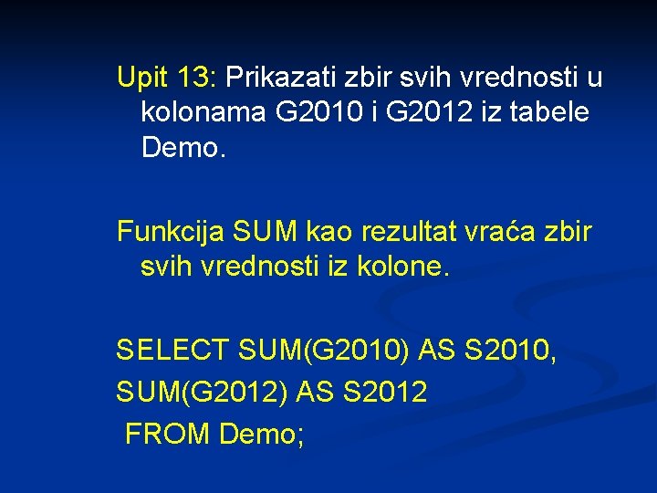 Upit 13: Prikazati zbir svih vrednosti u kolonama G 2010 i G 2012 iz
