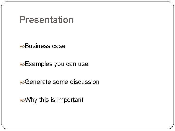 Presentation Business case Examples you can use Generate some discussion Why this is important Presentation Business case Examples you can use Generate some discussion Why this is important