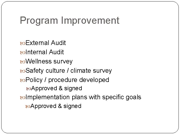 Program Improvement External Audit Internal Audit Wellness survey Safety culture / climate survey Policy Program Improvement External Audit Internal Audit Wellness survey Safety culture / climate survey Policy