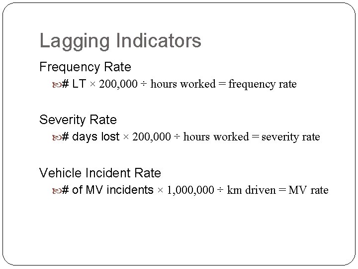 Lagging Indicators Frequency Rate # LT × 200, 000 ÷ hours worked = frequency Lagging Indicators Frequency Rate # LT × 200, 000 ÷ hours worked = frequency
