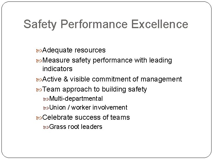 Safety Performance Excellence Adequate resources Measure safety performance with leading indicators Active & visible Safety Performance Excellence Adequate resources Measure safety performance with leading indicators Active & visible