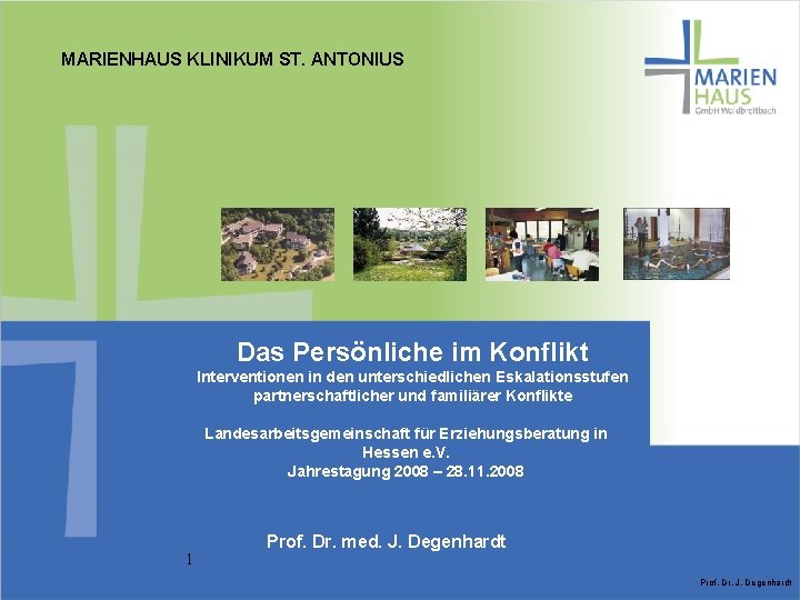 MARIENHAUS KLINIKUM ST. ANTONIUS Das Persönliche im Konflikt Interventionen in den unterschiedlichen Eskalationsstufen partnerschaftlicher