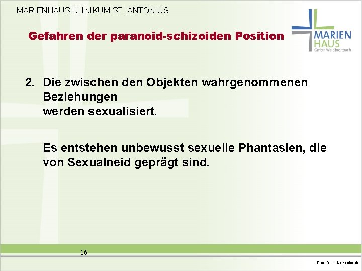 MARIENHAUS KLINIKUM ST. ANTONIUS Gefahren der paranoid-schizoiden Position 2. Die zwischen den Objekten wahrgenommenen