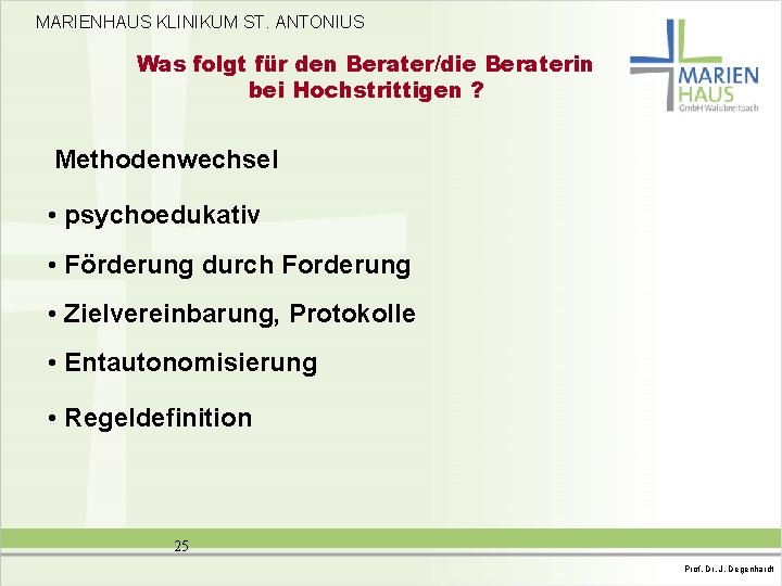 MARIENHAUS KLINIKUM ST. ANTONIUS Was folgt für den Berater/die Beraterin bei Hochstrittigen ? Methodenwechsel