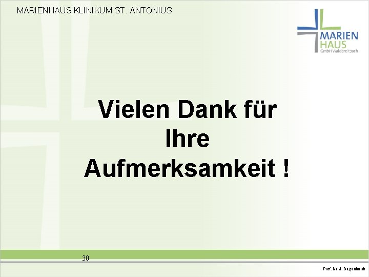 MARIENHAUS KLINIKUM ST. ANTONIUS Vielen Dank für Ihre Aufmerksamkeit ! 30 Prof. Dr. J.