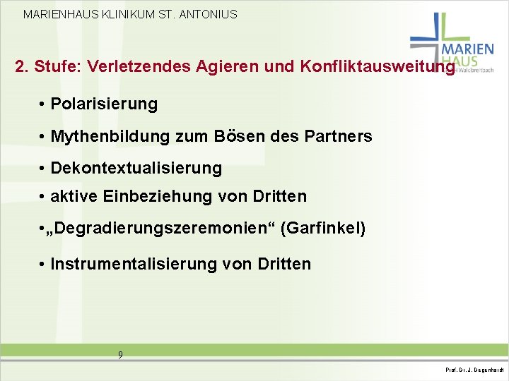 MARIENHAUS KLINIKUM ST. ANTONIUS 2. Stufe: Verletzendes Agieren und Konfliktausweitung • Polarisierung • Mythenbildung