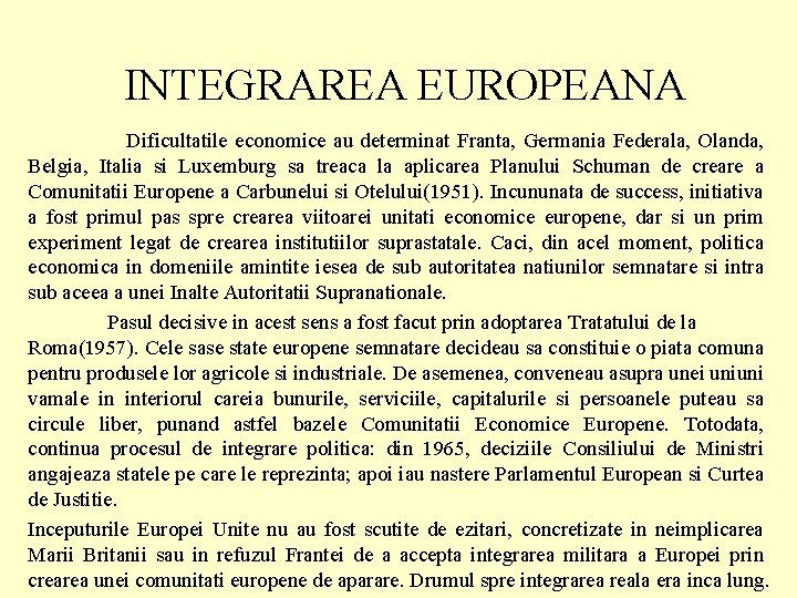 INTEGRAREA EUROPEANA Dificultatile economice au determinat Franta, Germania Federala, Olanda, Belgia, Italia si Luxemburg