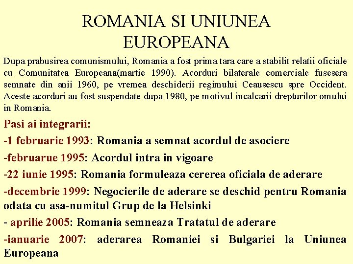 ROMANIA SI UNIUNEA EUROPEANA Dupa prabusirea comunismului, Romania a fost prima tara care a