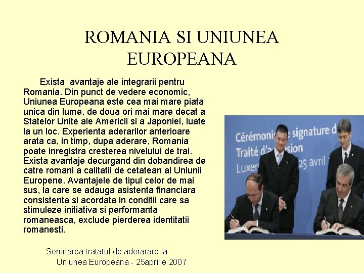 ROMANIA SI UNIUNEA EUROPEANA Exista avantaje ale integrarii pentru Romania. Din punct de vedere