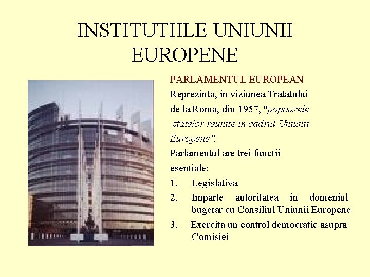 INSTITUTIILE UNIUNII EUROPENE PARLAMENTUL EUROPEAN Reprezinta, in viziunea Tratatului de la Roma, din 1957,