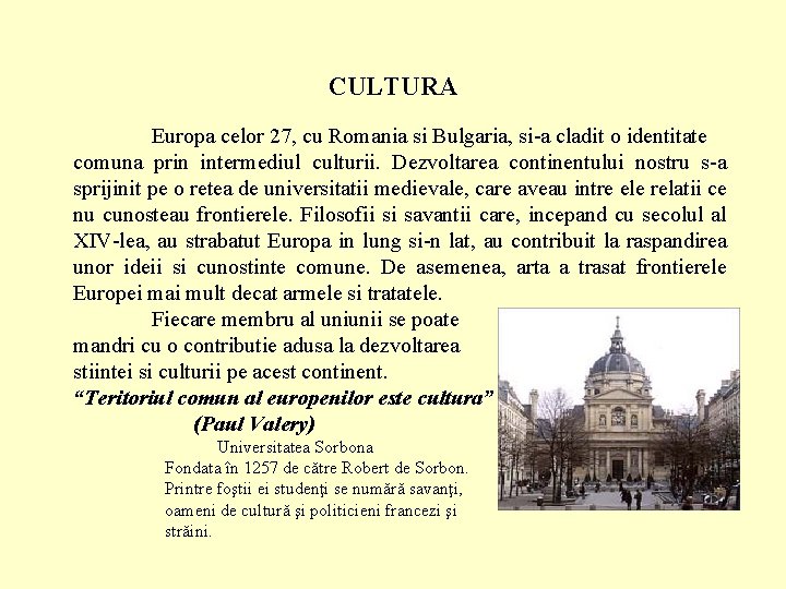 CULTURA Europa celor 27, cu Romania si Bulgaria, si-a cladit o identitate comuna prin