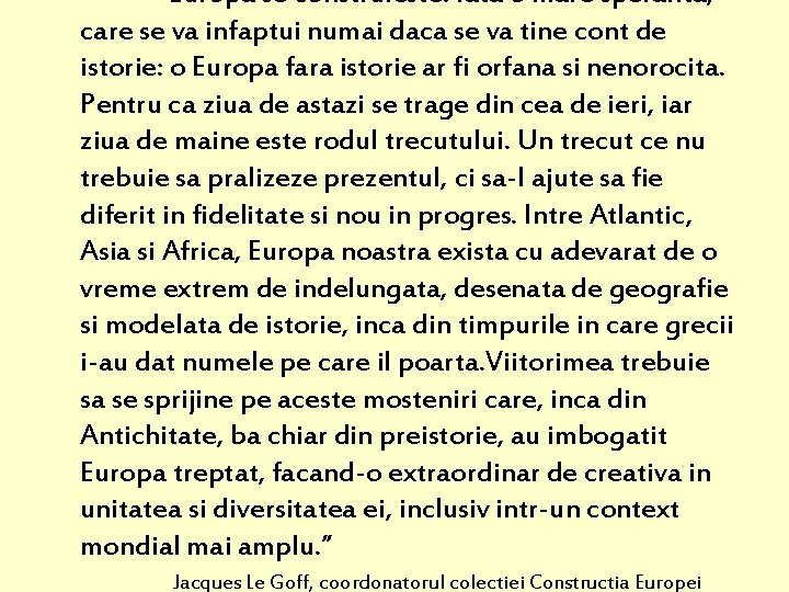 “Europa se construieste. Iata o mare speranta, care se va infaptui numai daca se “Europa se construieste. Iata o mare speranta, care se va infaptui numai daca se