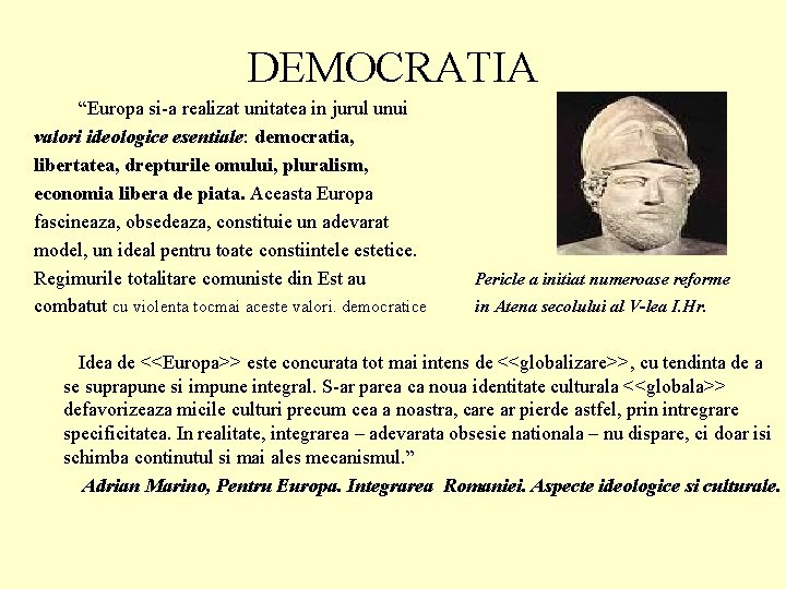 DEMOCRATIA “Europa si-a realizat unitatea in jurul unui valori ideologice esentiale: democratia, libertatea, drepturile