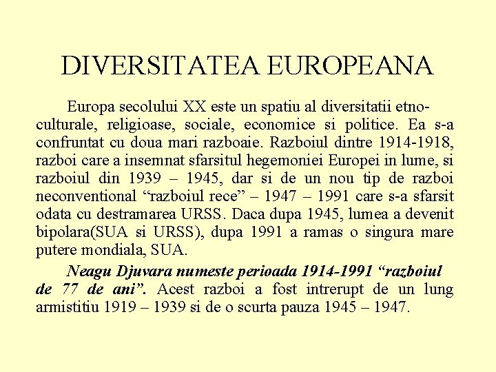 DIVERSITATEA EUROPEANA Europa secolului XX este un spatiu al diversitatii etnoculturale, religioase, sociale, economice