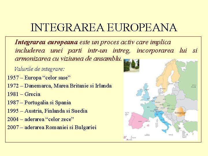 INTEGRAREA EUROPEANA Integrarea europeana este un proces activ care implica includerea unei parti intr-un