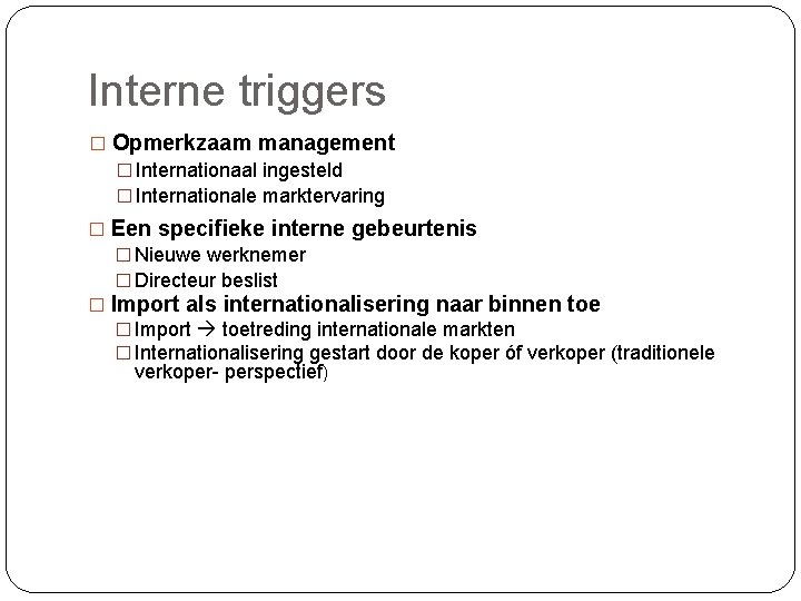 Interne triggers � Opmerkzaam management � Internationaal ingesteld � Internationale marktervaring � Een specifieke