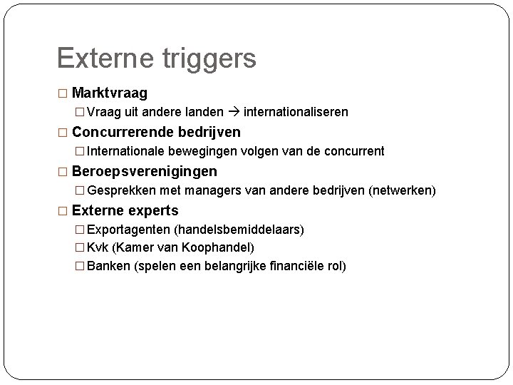 Externe triggers � Marktvraag � Vraag uit andere landen internationaliseren � Concurrerende bedrijven �