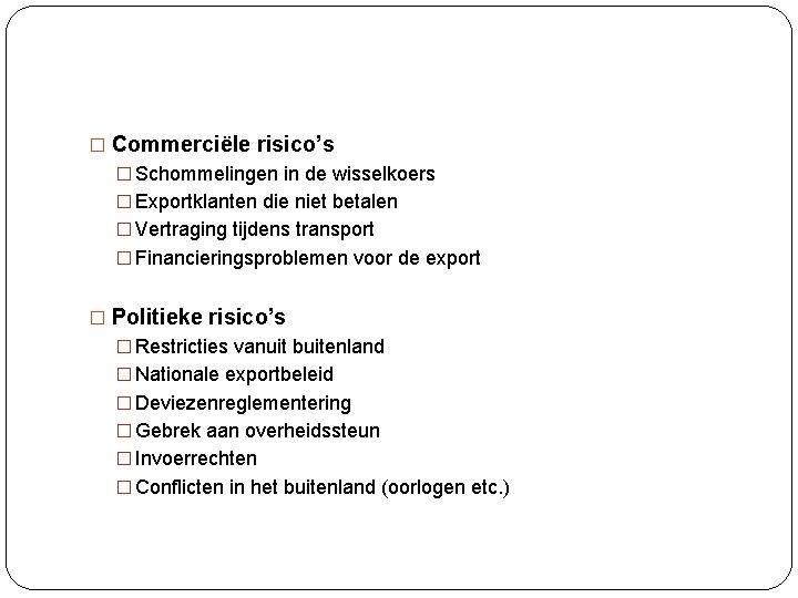 � Commerciële risico’s � Schommelingen in de wisselkoers � Exportklanten die niet betalen �