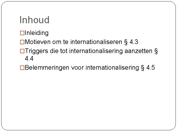 Inhoud �Inleiding �Motieven om te internationaliseren § 4. 3 �Triggers die tot internationalisering aanzetten