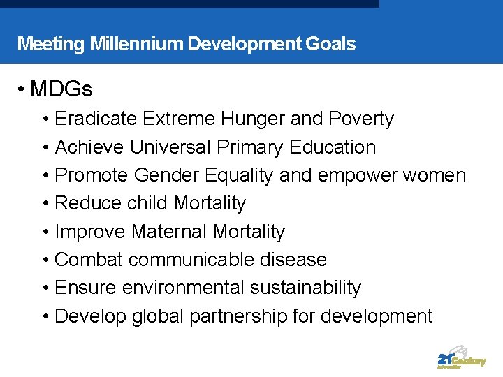 Meeting Millennium Development Goals • MDGs • Eradicate Extreme Hunger and Poverty • Achieve