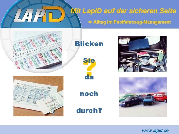 Mit Lap. ID auf der sicheren Seite Alltag im Poolfahrzeug-Management Blicken ? Sie da