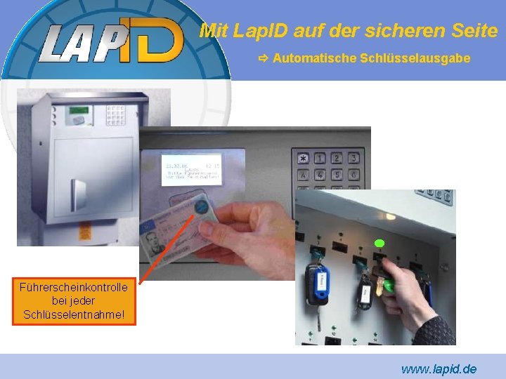 Mit Lap. ID auf der sicheren Seite Automatische Schlüsselausgabe Führerscheinkontrolle bei jeder Schlüsselentnahme! www.