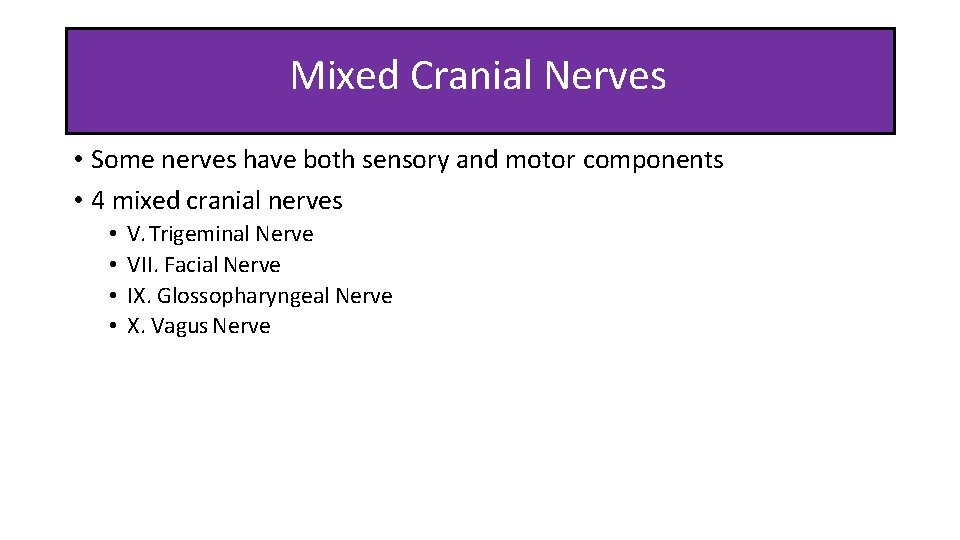 Mixed Cranial Nerves • Some nerves have both sensory and motor components • 4