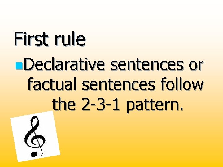 First rule n. Declarative sentences or factual sentences follow the 2 -3 -1 pattern.