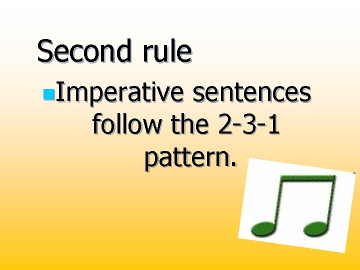 Second rule n. Imperative sentences follow the 2 -3 -1 pattern. 