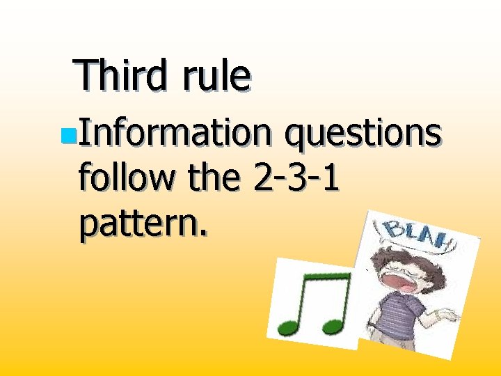 Third rule n. Information questions follow the 2 -3 -1 pattern. 