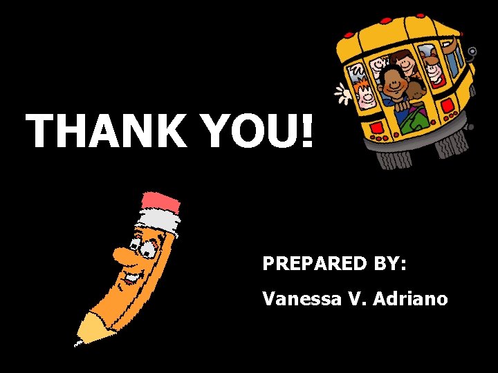 THANK YOU! PREPARED BY: Vanessa V. Adriano 