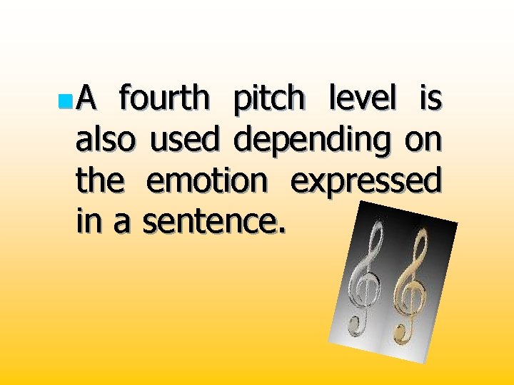 n. A fourth pitch level is also used depending on the emotion expressed in