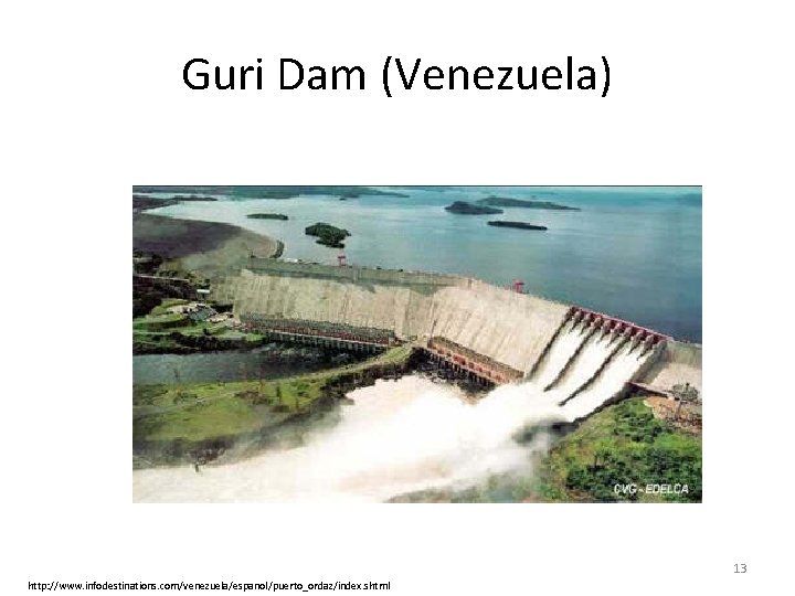 Guri Dam (Venezuela) 13 http: //www. infodestinations. com/venezuela/espanol/puerto_ordaz/index. shtml 