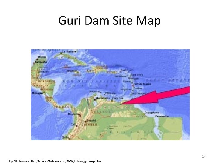 Guri Dam Site Map 14 http: //lmhwww. epfl. ch/Services/Reference. List/2000_fichiers/gurimap. htm 