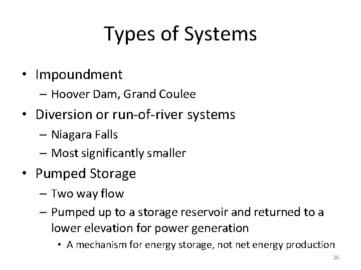 Types of Systems • Impoundment – Hoover Dam, Grand Coulee • Diversion or run-of-river