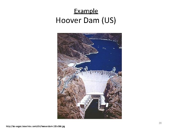 Example Hoover Dam (US) 28 http: //las-vegas. travelnice. com/dbi/hooverdam-225 x 300. jpg 