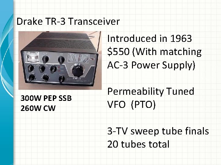 Drake TR-3 Transceiver Introduced in 1963 $550 (With matching AC-3 Power Supply) 300 W