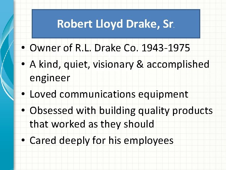 Robert Lloyd Drake, Sr. • Owner of R. L. Drake Co. 1943 -1975 Robert
