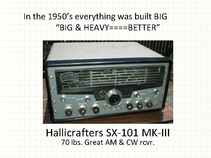 In the 1950’s everything was built BIG “BIG & HEAVY====BETTER” Hallicrafters SX-101 MK-III 70