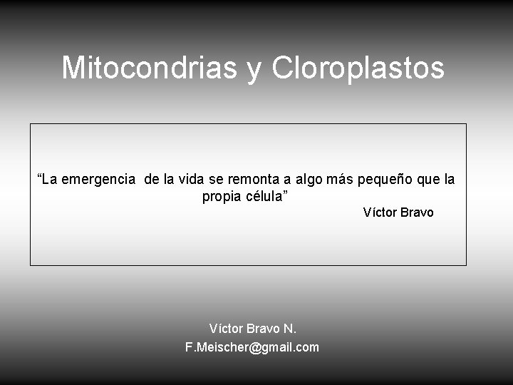 Mitocondrias y Cloroplastos “La emergencia de la vida se remonta a algo más pequeño