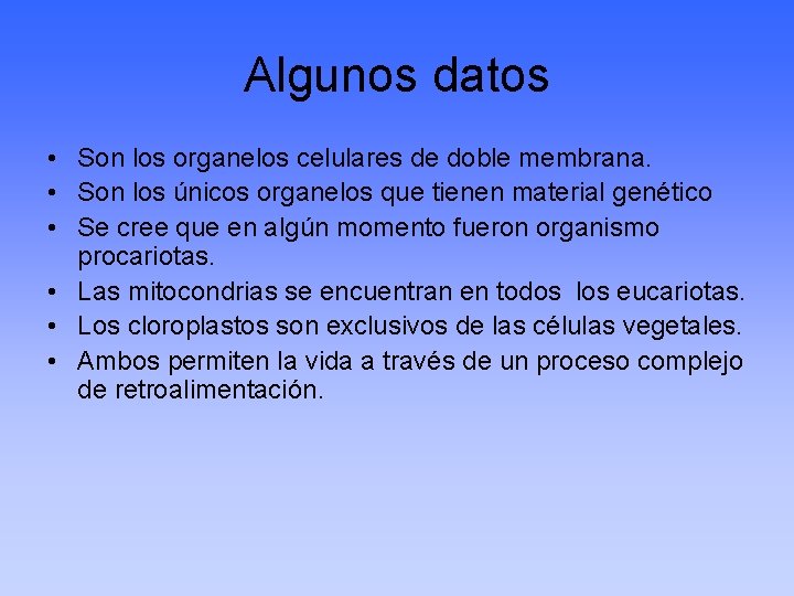 Algunos datos • Son los organelos celulares de doble membrana. • Son los únicos