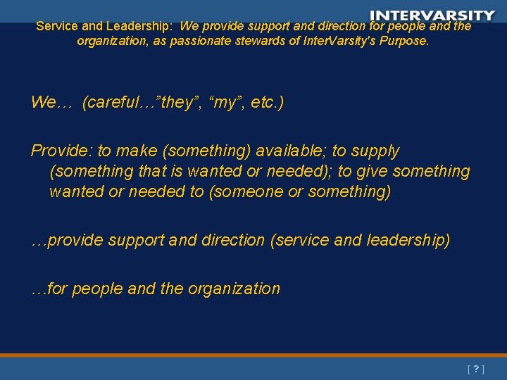 Service and Leadership: We provide support and direction for people and the organization, as