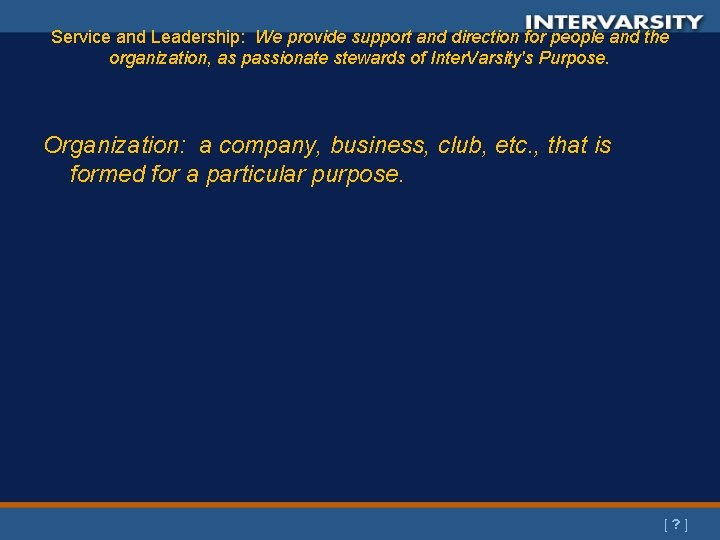 Service and Leadership: We provide support and direction for people and the organization, as