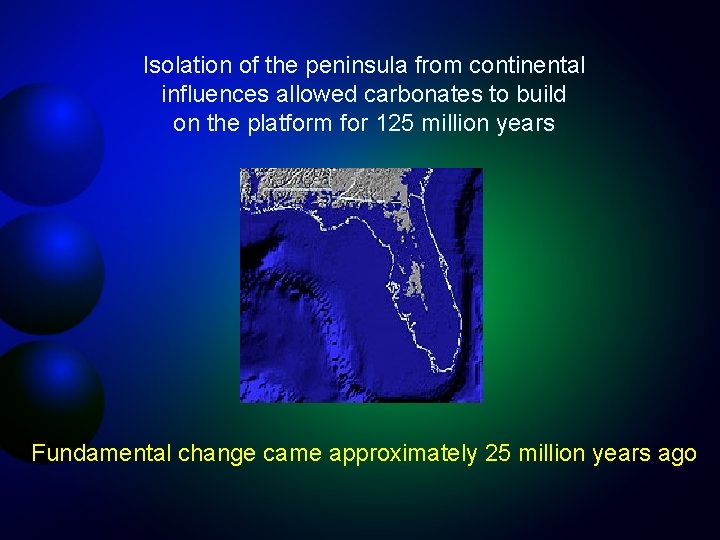Isolation of the peninsula from continental influences allowed carbonates to build on the platform