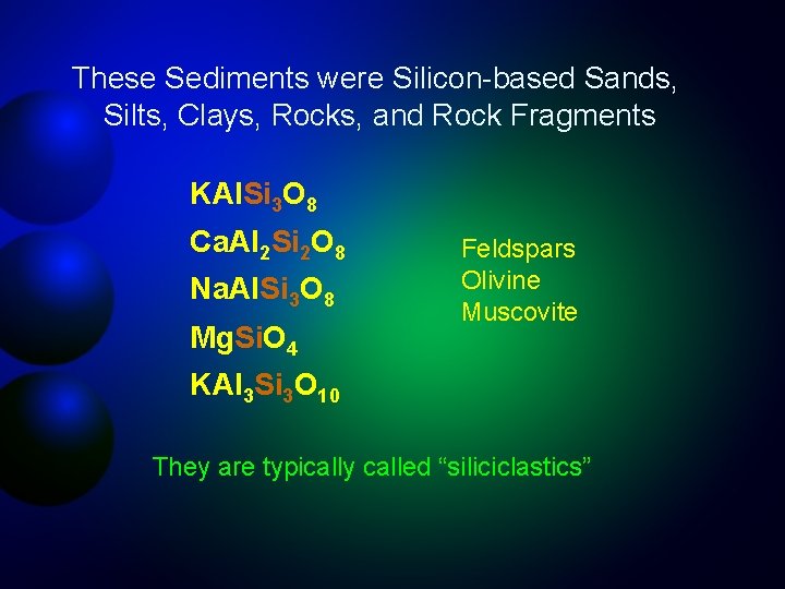 These Sediments were Silicon-based Sands, Silts, Clays, Rocks, and Rock Fragments KAl. Si 3